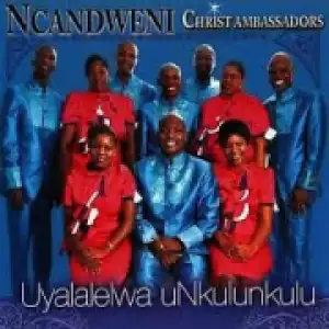 Uyalalelwa uNkulunkulu BY Ncandweni Christ Ambassadors